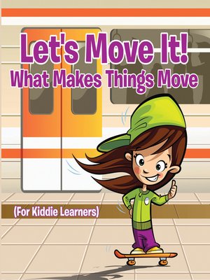 cover image of Let's Move It! What Makes Things Move (For Kiddie Learners)